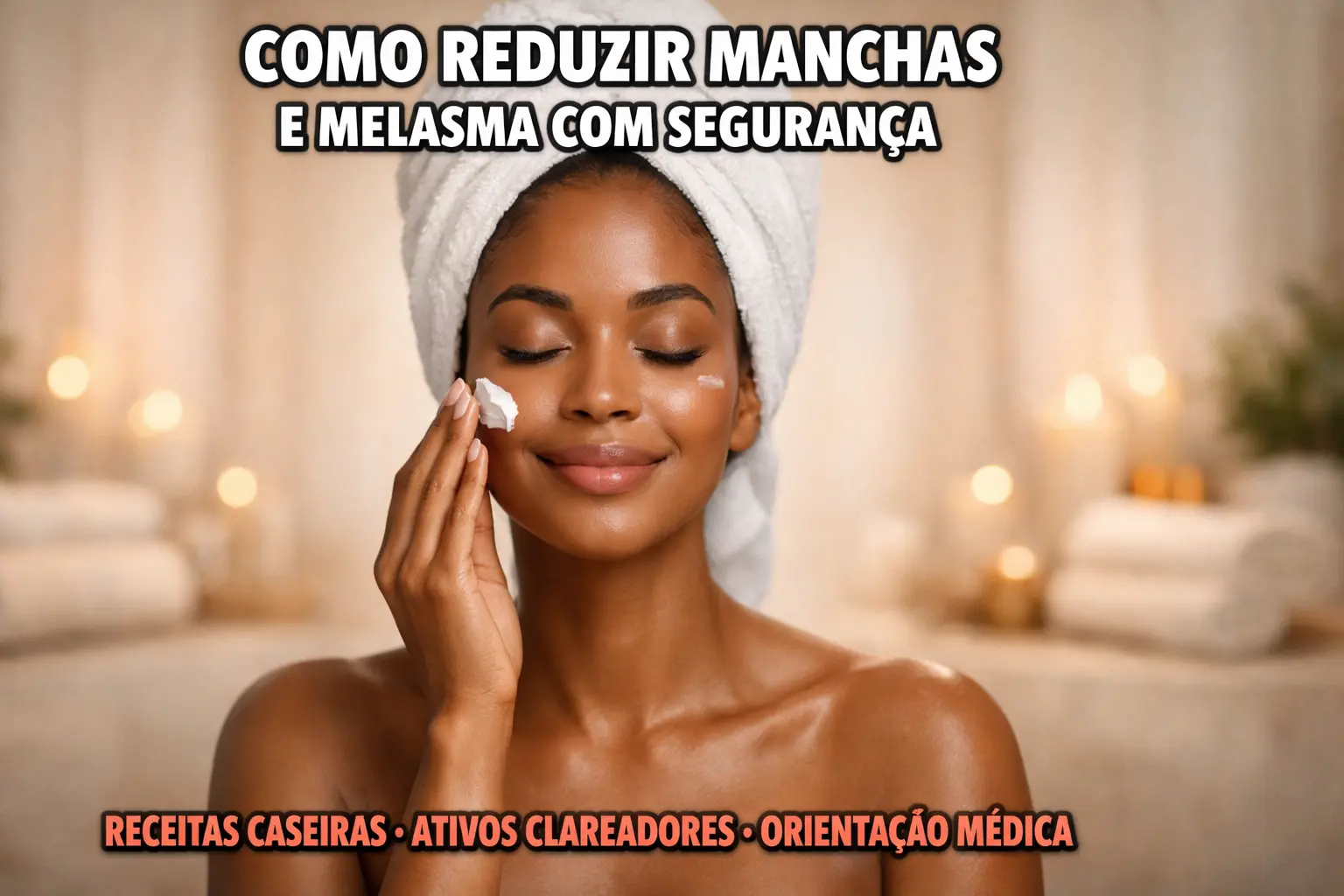 Melasma e Manchas Escuras – O Guia Completo para Clarear a Pele com Segurança