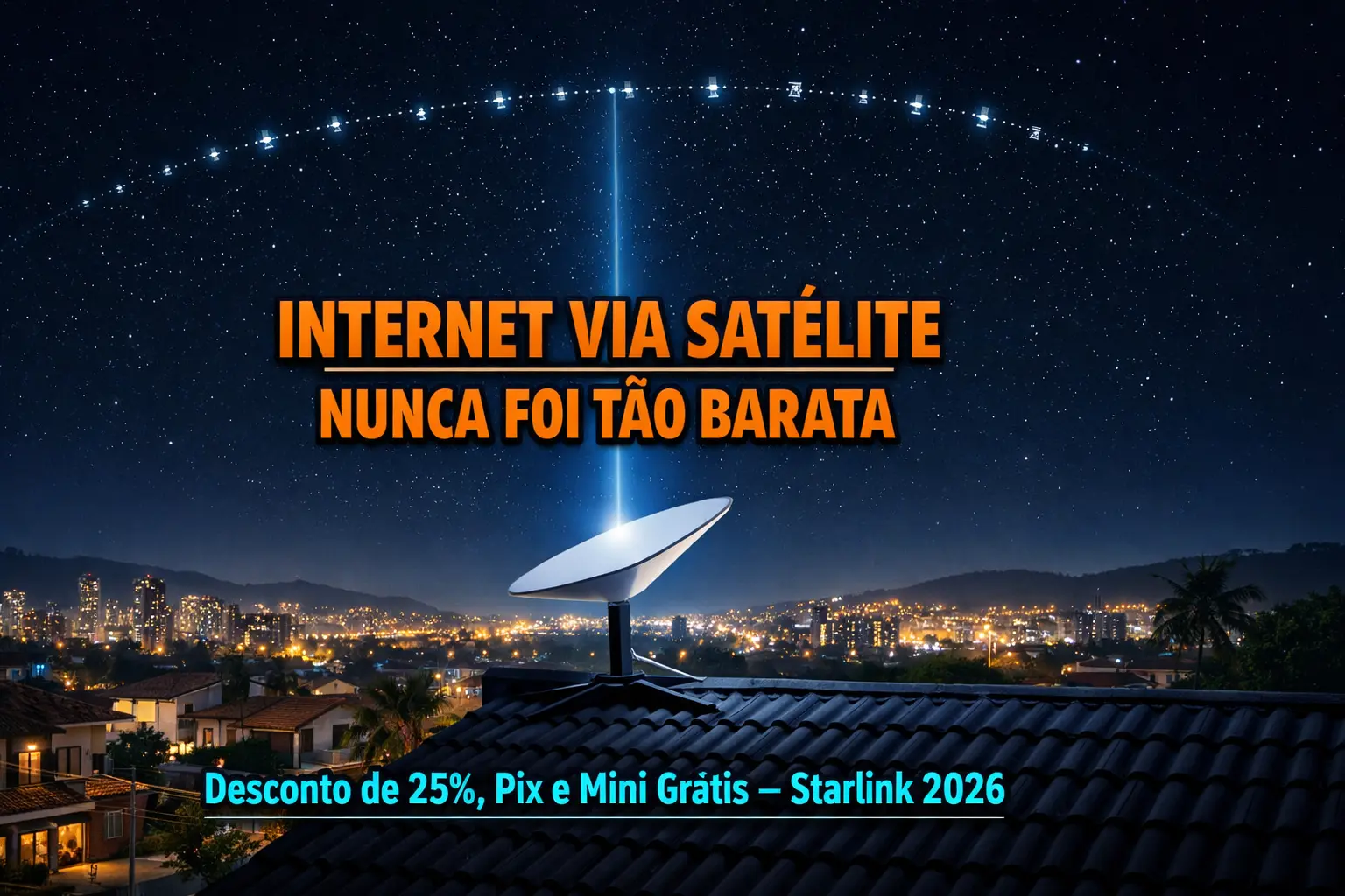 Starlink no Brasil: Desconto de 25%, Pagamento por Pix e Internet Via Satélite Ao Alcance de Todos