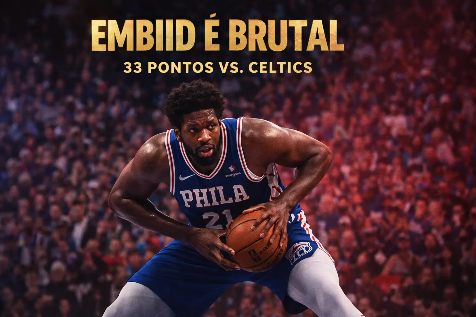 Embiid Domina no Segundo Tempo e 76ers Sobrevivem à Eliminação em Boston