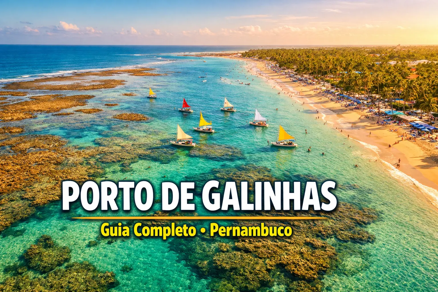 Porto de Galinhas – Piscinas Naturais, Praias e Passeios Inesquecíveis no Coração de Pernambuco