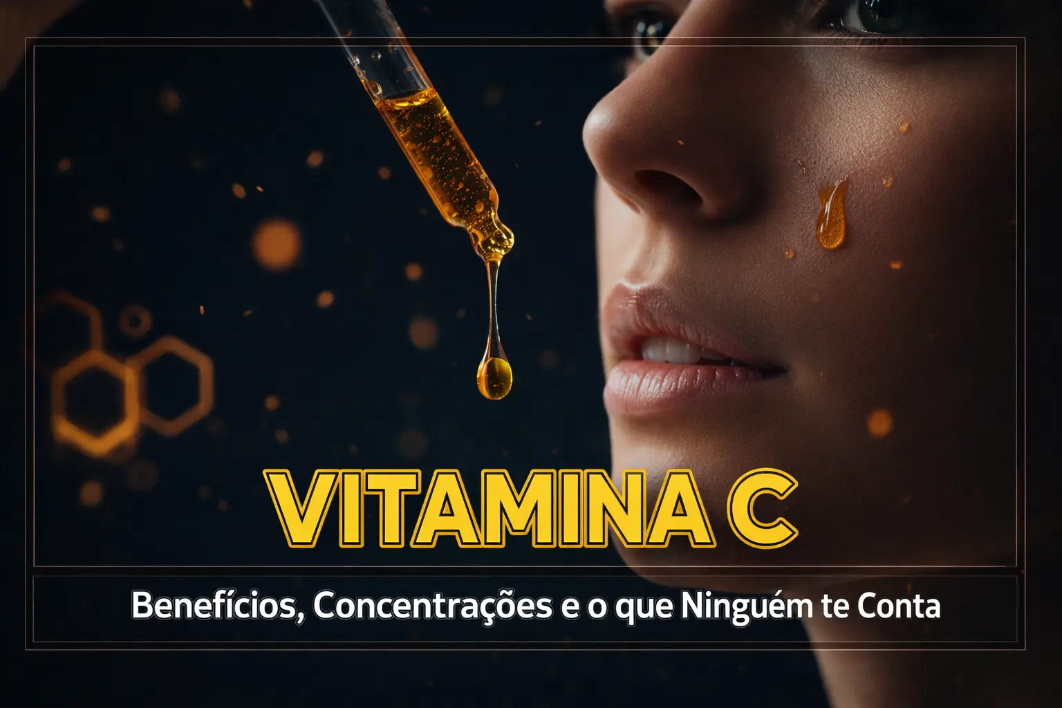 Vitamina C para a Pele – Benefícios Comprovados, Concentração Ideal e Erros que Você Deve Evitar