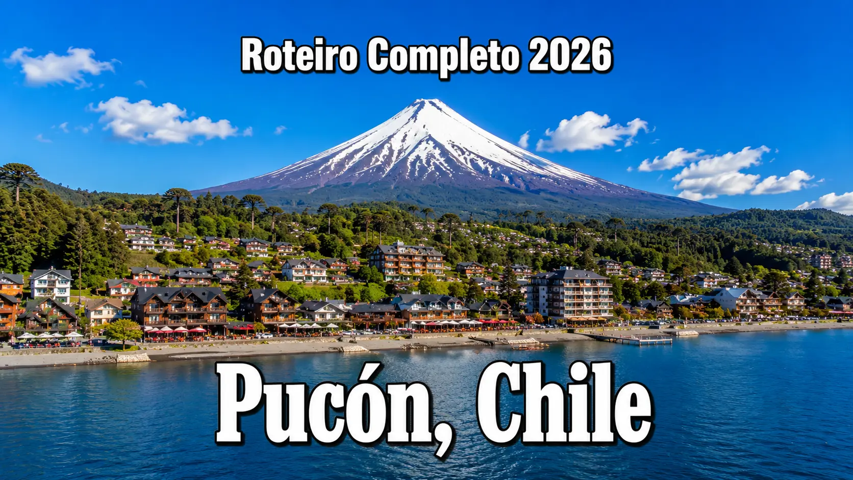 Pucón Chile – A Capital Mundial da Aventura com Vulcão Ativo, Termas e Paisagens de Tirar o Fôlego