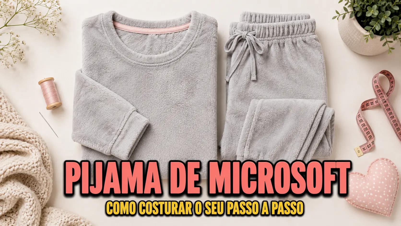 Pijama de Cobertor – Aprenda a Costurar Calça e Blusa com Manta de Microfibra